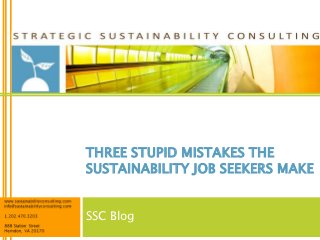 THREE STUPID MISTAKES THE
SUSTAINABILITY JOB SEEKERS MAKE


SSC Blog
 