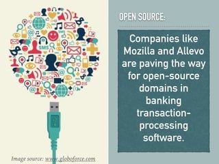 OPEN SOURCE:
Companies like
Mozilla and Allevo
are paving the way
for open-source
domains in
banking
transaction-
processing
software.
Image source: www.globoforce.com
 