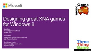 signing great XNA games
for Windows 8
Dean Ellis
dean@infinitespace-studios.co.uk
@InfSpaceStudios

Dominique Louis
dominique@xamarin.com
@SoftSavage
 