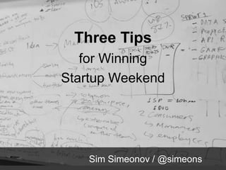 Three Tips
   for Winning
Startup Weekend




    Sim Simeonov / @simeons
 