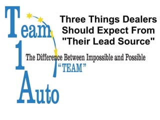 Three Things Dealers
Should Expect From
"Their Lead Source"
 