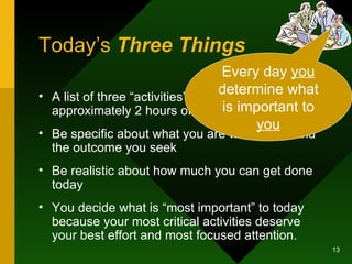 Today’s  Three Things <ul><li>A list of three “activities” that will each consume approximately 2 hours of effort </li></u...