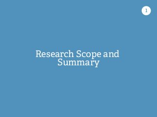 Research Scope and
Summary
1!
 