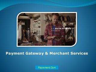 Payment Gateway & Merchant Services
Payvement.Com
 