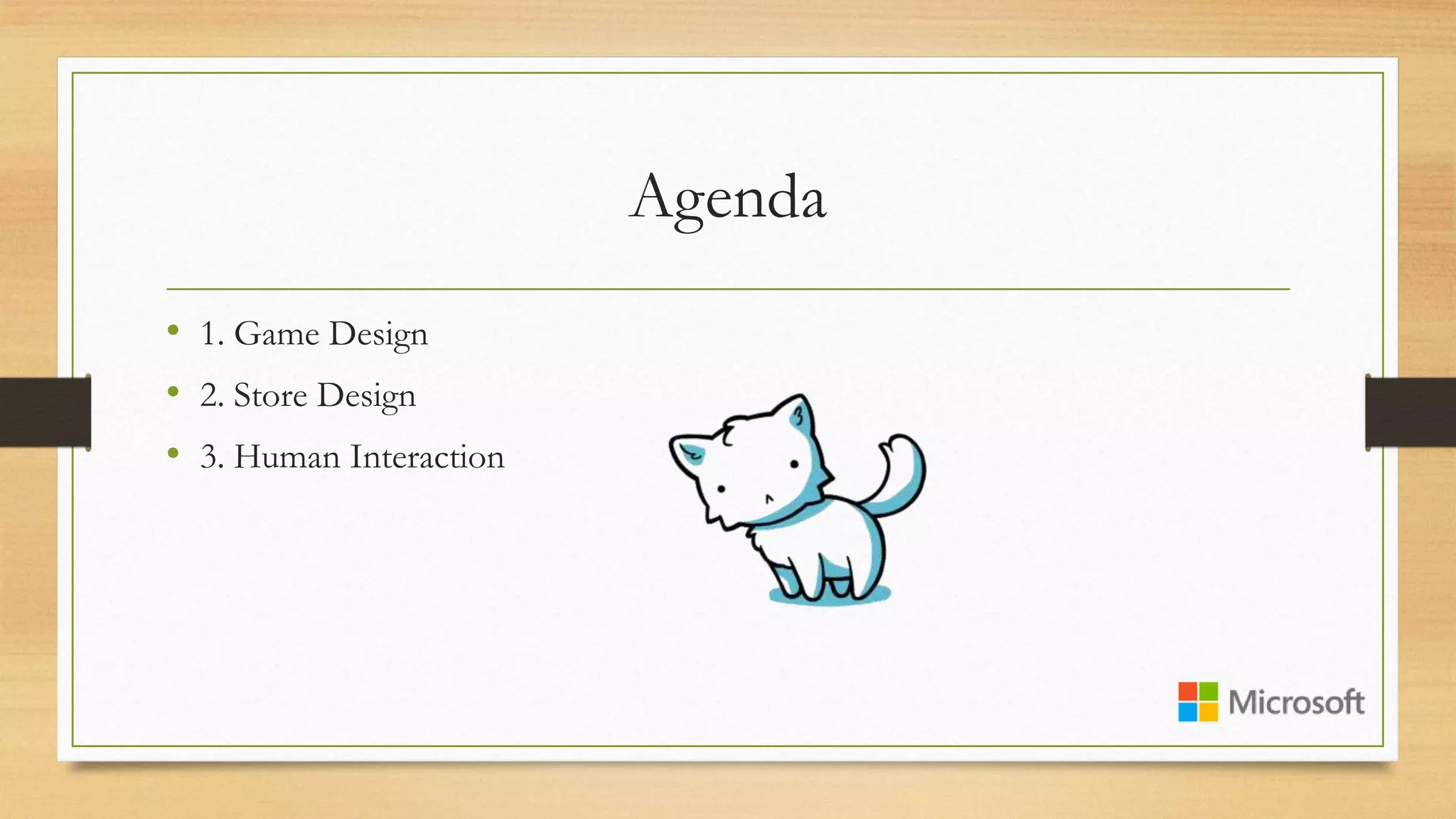 Agenda
• 1. Game Design
• 2. Store Design
• 3. Human Interaction