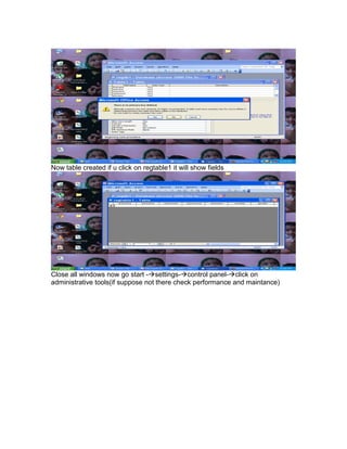 Now table created if u click on regtable1 it will show fields

Close all windows now go start -settings-control panel-click on
administrative tools(if suppose not there check performance and maintance)

 