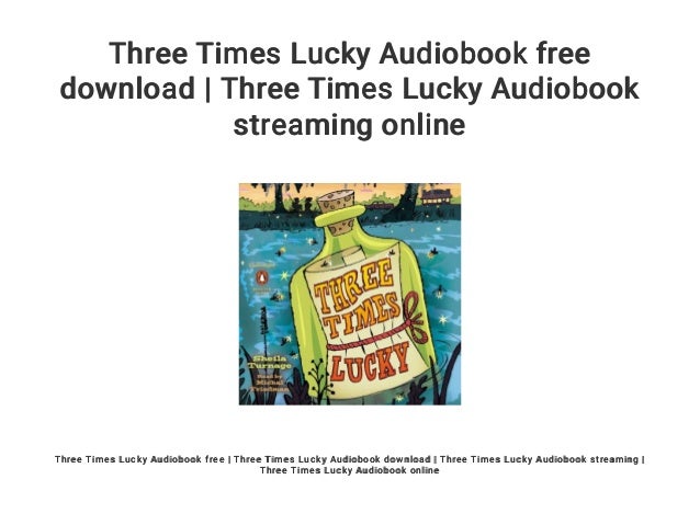 Three Times Lucky Audiobook Free Download Three Times Lucky Audiobo Three Times Lucky Audiobook Free Download Three Times Lucky Audiobo