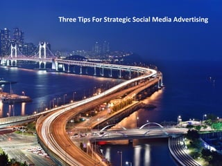 Three Tips For Strategic Social Media Advertising
 