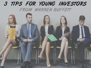 3 TIPS FOR YOUNG INVESTORS
FROM WARREN BUFFETT
 
