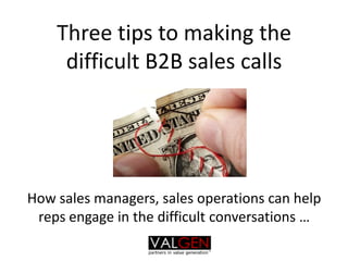 Three tips to making the difficult B2B sales callsHow sales managers, sales operations can help reps engage in the difficult conversations … 