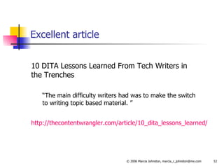 Excellent article 10 DITA Lessons Learned From Tech Writers in  the Trenches “ The main difficulty writers had was to make the switch  to writing topic based material. ” http://thecontentwrangler.com/article/10_dita_lessons_learned/ 