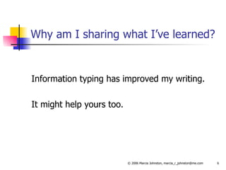 Why am I sharing what I’ve learned? Information typing has improved my writing.  It might help yours too. 