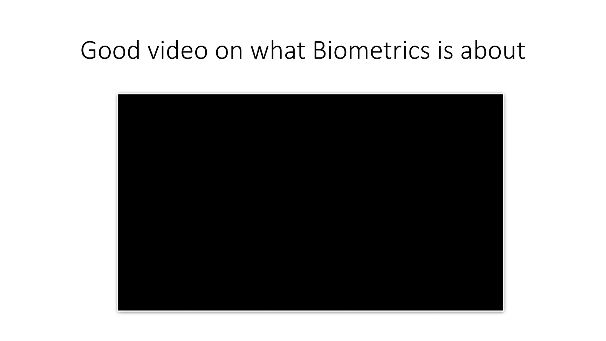 Good video on what Biometrics is about
 