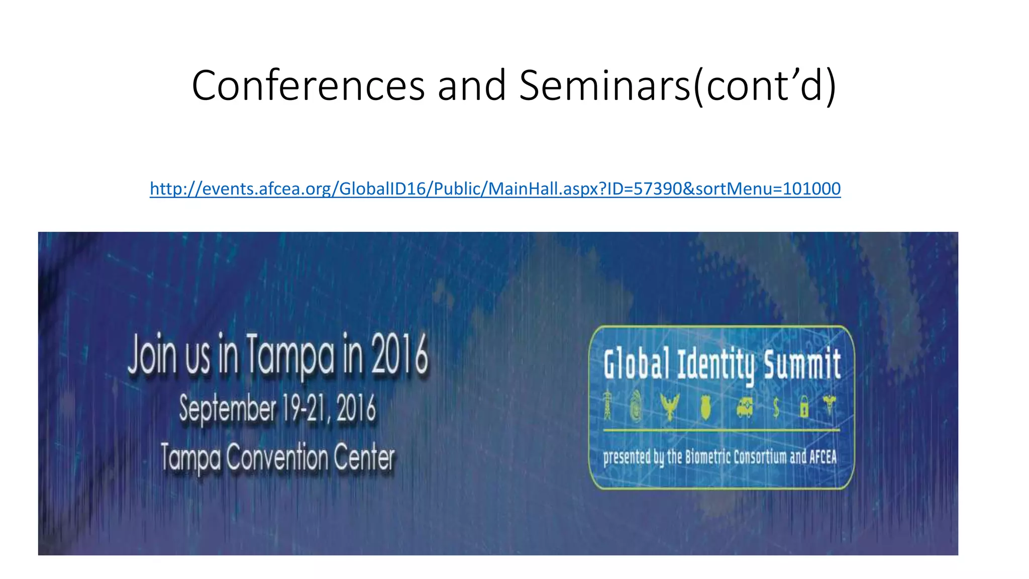 Conferences and Seminars(cont’d)
http://events.afcea.org/GlobalID16/Public/MainHall.aspx?ID=57390&sortMenu=101000
 