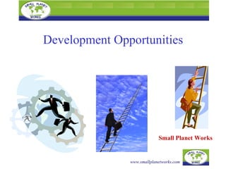 Development Opportunities Small Planet Works 