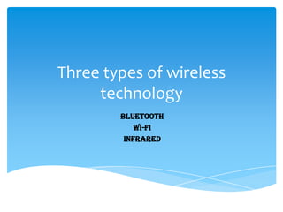 Three types of wireless technology | PPTX | Computer Networking | Computing