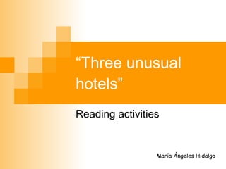 “ Three unusual hotels” Reading activities María Ángeles Hidalgo 