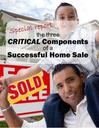 the three
CRITICAL Components
of a
Successful Home Sale
 