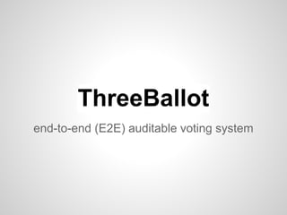 ThreeBallot
end-to-end (E2E) auditable voting system
 