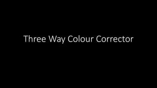 Three Way Colour Corrector
 