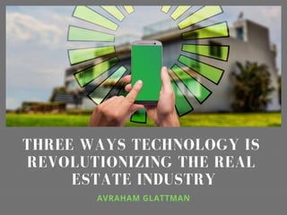 Three Ways Technology Is Revolutionizing The Real Estate Industry