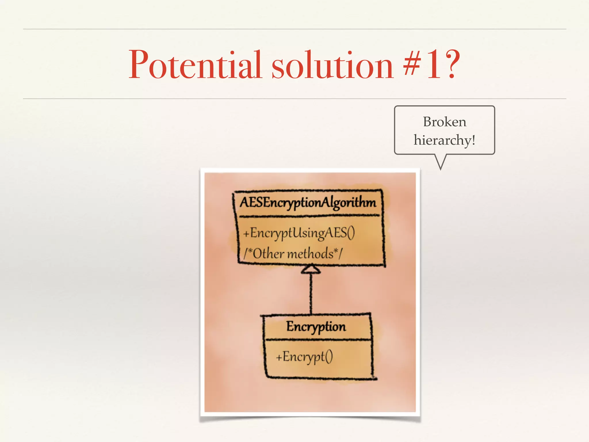Potential solution #1?
Broken
hierarchy!
 