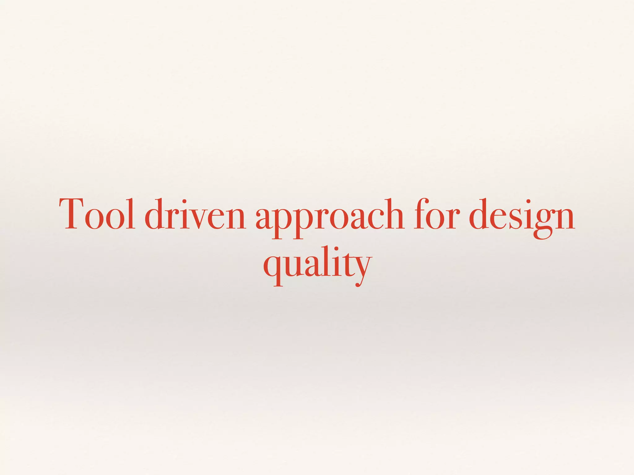 Tool driven approach for design
quality
 