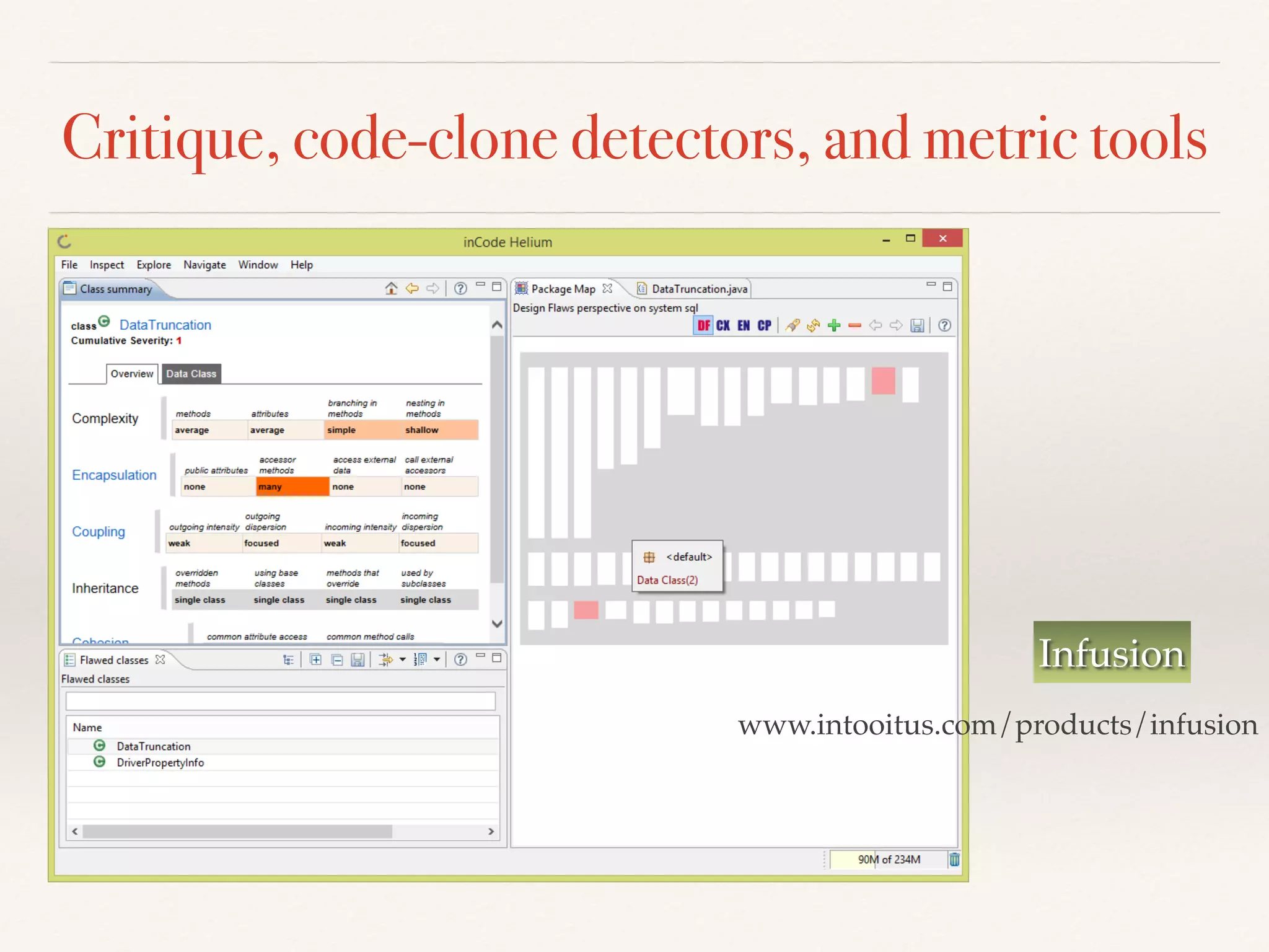 Critique, code-clone detectors, and metric tools
Infusion
www.intooitus.com/products/infusion
 