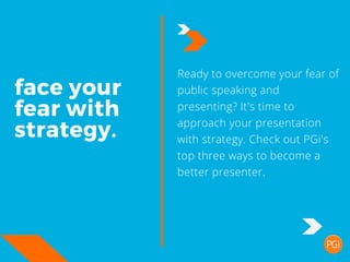 face your
fear with
strategy.
Ready to overcome your fear of
public speaking and
presenting? It's time to
approach your pr...