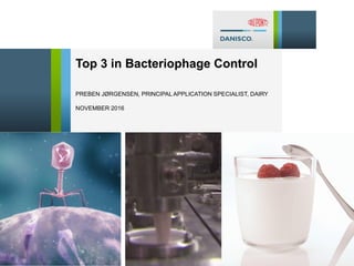 Top 3 in Bacteriophage Control
PREBEN JØRGENSEN, PRINCIPAL APPLICATION SPECIALIST, DAIRY
NOVEMBER 2016
 