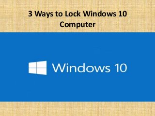 3 Ways to Lock Windows 10
Computer
 