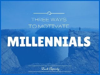 Three Ways to Motivate Millennials
Zsolt Agárdy
 