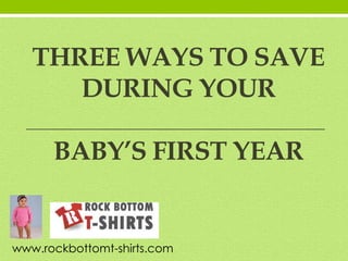 Three Ways to Save During YourBaby’s First Year www.rockbottomt-shirts.com 