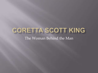 Coretta Scott King The Woman Behind the Man 