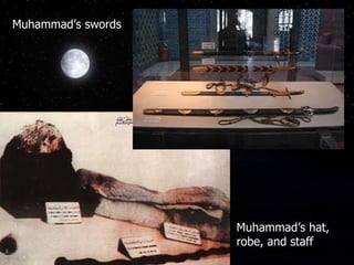 Muhammad’s swords Muhammad’s hat, robe, and staff 
