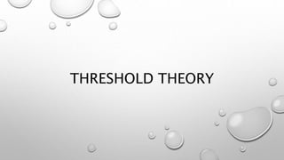 THRESHOLD THEORY
 