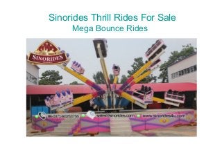 Sinorides Thrill Rides For Sale
Mega Bounce Rides
 