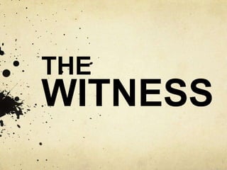 THE
WITNESS
 