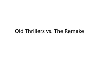 Old Thrillers vs. The Remake 
 