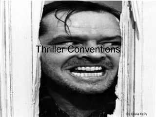 Thriller Conventions




                       By Olivia Kelly
 