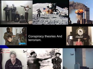 Conspiracy theories And
terrorism.
 
