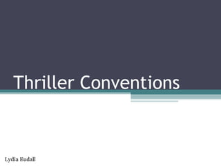 Thriller Conventions
Lydia Eudall
 