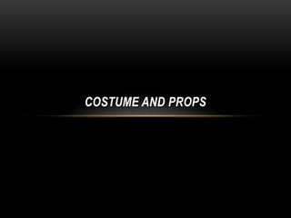 COSTUME AND PROPS

 