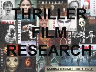 THRILLER
FILM
RESEARCH
MARINA IPARRAGUIRRE ALONSO
 