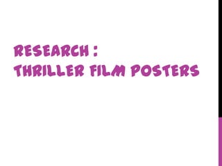 RESEARCH :
THRILLER FILM POSTERS
 
