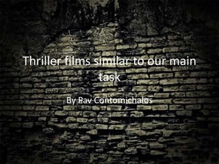 Thriller films similar to our main
                task
        By Pav Contomichalos
 