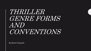 THRILLER
GENRE FORMS
AND
CONVENTIONS
By Qeeren Kangudia
 
