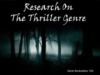 Research On
The Thriller Genre




             Sarah Boukaddour 12A
 