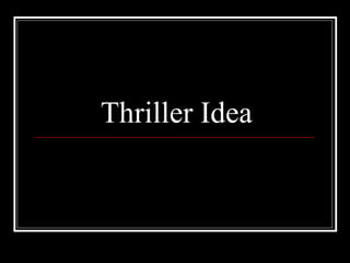 Thriller Idea 