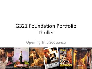 G321 Foundation Portfolio
        Thriller
    Opening Title Sequence
 